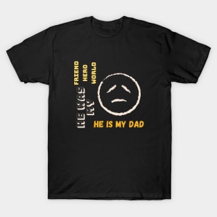 He is my Dad For my deceased dad T-Shirt